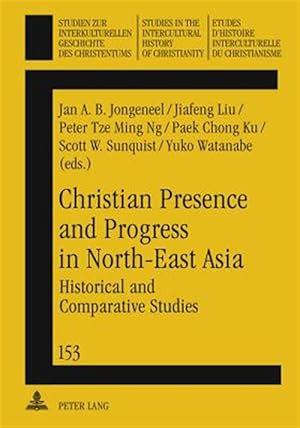 Seller image for Christian Presence and Progress in North-East Asia : Historical and Comparative Studies for sale by GreatBookPrices