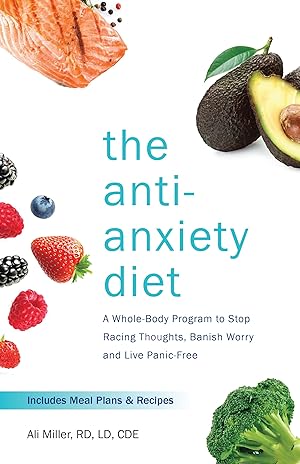 Imagen del vendedor de The Anti-Anxiety Diet: A Whole Body Program to Stop Racing Thoughts, Banish Worry and Live Panic-Free a la venta por Zoom Books East