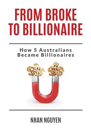 Seller image for From Broke to Billionaire : How 5 Australians Became Billionaires for sale by GreatBookPricesUK