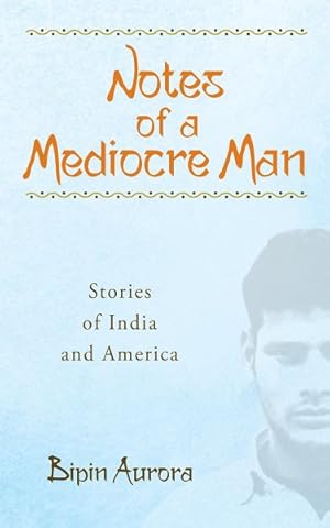 Immagine del venditore per Notes of a Mediocre Man : Stories of India and America venduto da GreatBookPrices
