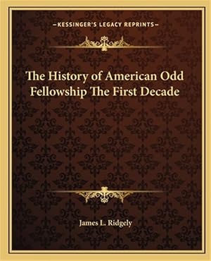 Seller image for The History of American Odd Fellowship the First Decade for sale by GreatBookPrices