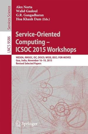 Seller image for Service-oriented Computing ? Icsoc 2015 Workshops : Wesoa, Rmsoc, Isc, Disco, Wese, Bsci, For-moves, Goa, India, November 16-19, 2015, Revised Selected Papers for sale by GreatBookPricesUK