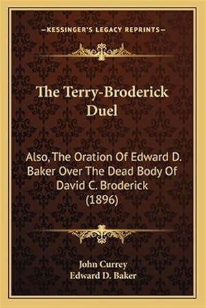 Seller image for The Terry-Broderick Duel the Terry-Broderick Duel: Also, the Oration of Edward D. Baker Over the Dead Body of Dalso, the Oration of Edward D. Baker Ov for sale by GreatBookPrices