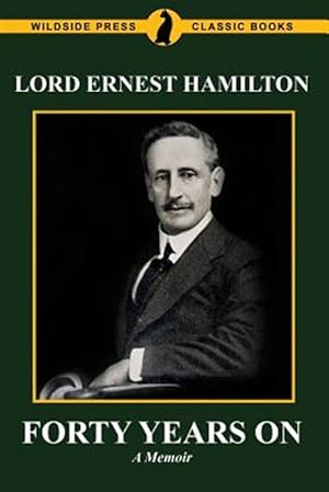 Seller image for Forty Years on : The Memoirs of Lord Ernest Hamilton for sale by GreatBookPrices