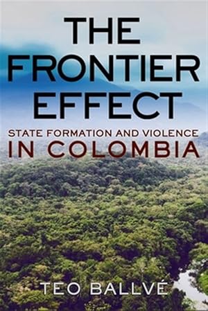 Seller image for Frontier Effect : State Formation and Violence in Colombia for sale by GreatBookPrices