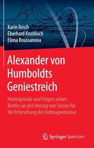 Immagine del venditore per Alexander Von Humboldts Geniestreich : Hintergr�nde Und Folgen Seines Briefes an Den Herzog Von Sussex F�r Die Erforschung Des Erdmagnetismus -Language: german venduto da GreatBookPrices