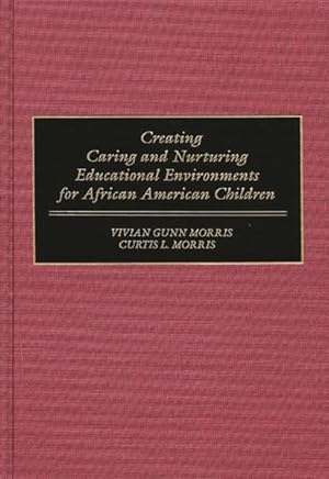 Immagine del venditore per Creating Caring and Nurturing Educational Environments for African American Children venduto da GreatBookPrices