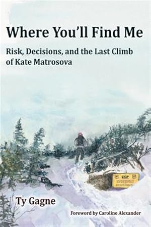 Imagen del vendedor de Where You'll Find Me: Risk, Decisions, and the Last Climb of Kate Matrosova a la venta por GreatBookPrices
