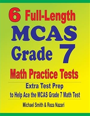 Seller image for 6 Full-Length MCAS Grade 7 Math Practice Tests: Extra Test Prep to Help Ace the MCAS Grade 7 Math Test for sale by GreatBookPrices