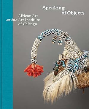 Immagine del venditore per Speaking of Objects : African Art at the Art Institute of Chicago venduto da GreatBookPrices