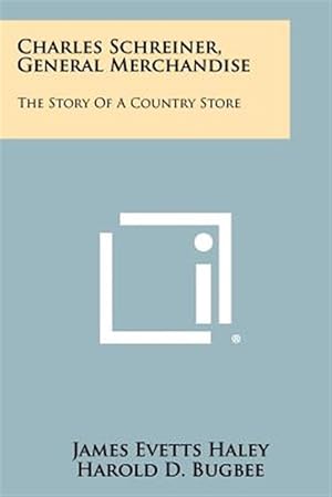 Seller image for Charles Schreiner, General Merchandise: The Story of a Country Store for sale by GreatBookPrices