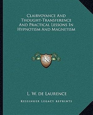 Immagine del venditore per Clairvoyance and Thought-Transference and Practical Lessons in Hypnotism and Magnetism venduto da GreatBookPrices