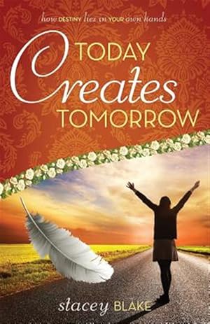 Seller image for Today creates Tomorrow: How Destiny Lies in Your Own Hands for sale by GreatBookPricesUK