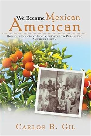 Immagine del venditore per We Became Mexican American: How Our Immigrant Family Survived to Pursue the American Dream venduto da GreatBookPrices