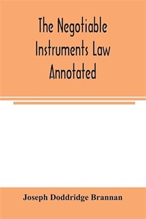 Bild des Verk�ufers f�r The negotiable instruments law annotated : with references to the English Bills of exchange act, and with the cases under the Negotiable instruments l zum Verkauf von GreatBookPrices