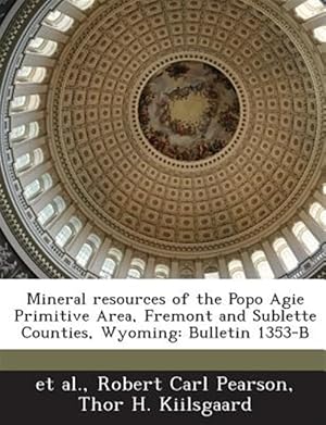 Immagine del venditore per Mineral resources of the Popo Agie Primitive Area, Fremont and Sublette Counties, Wyoming: Bulletin 1353-B venduto da GreatBookPrices