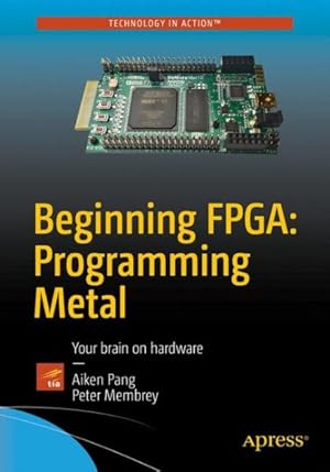 Image du vendeur pour Beginning Fpga : Programming Metal, Your Brain on Hardware mis en vente par GreatBookPricesUK