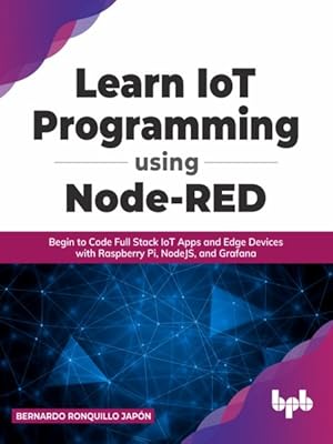 Image du vendeur pour Learn Iot Programming Using Node-red : Begin to Code Full Stack Iot Apps and Edge Devices With Raspberry Pi, Nodejs, and Grafana mis en vente par GreatBookPricesUK