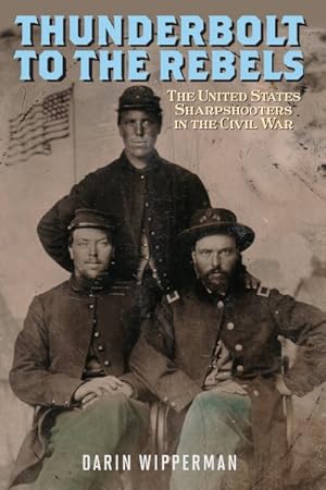 Immagine del venditore per Thunderbolt to the Rebels : The United States Sharpshooters in the Civil War venduto da GreatBookPrices