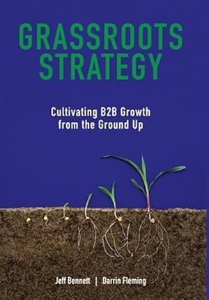 Bild des Verk�ufers f�r Grassroots Strategy: Cultivating B2b Gro zum Verkauf von GreatBookPrices