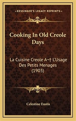 Seller image for Cooking in Old Creole Days: La Cuisine Creole A L'Usage Des Petits Menages (1903) for sale by GreatBookPrices