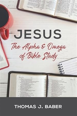 Bild des Verk�ufers f�r Jesus: The Alpha and Omega of Bible Study zum Verkauf von GreatBookPrices