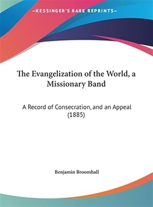 Immagine del venditore per The Evangelization of the World, a Missionary Band: A Record of Consecration, and an Appeal (1885) venduto da GreatBookPrices