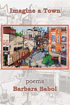Immagine del venditore per Imagine a Town : Poems / Barbara Sabol. venduto da GreatBookPrices
