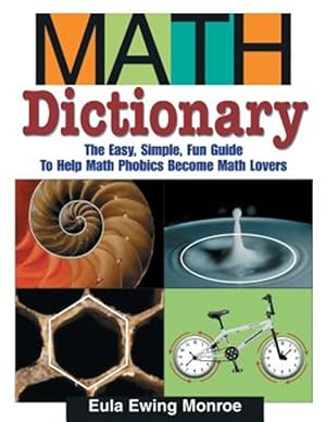 Imagen del vendedor de Math Dictionary : The Easy, Simple, Fun Guide to Help Math Phobics Become Math Lovers a la venta por GreatBookPrices