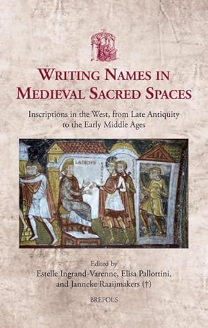 Imagen del vendedor de Writing Names in Medieval Sacred Spaces : Inscriptions in the West, from Late Antiquity to the Early Middle Ages a la venta por GreatBookPrices