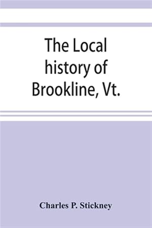 Immagine del venditore per The local history of Brookline, Vt. : The general history of the town venduto da GreatBookPrices