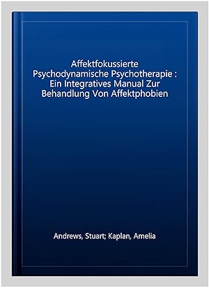 Seller image for Affektfokussierte Psychodynamische Psychotherapie : Ein Integratives Manual Zur Behandlung Von Affektphobien -Language: german for sale by GreatBookPrices