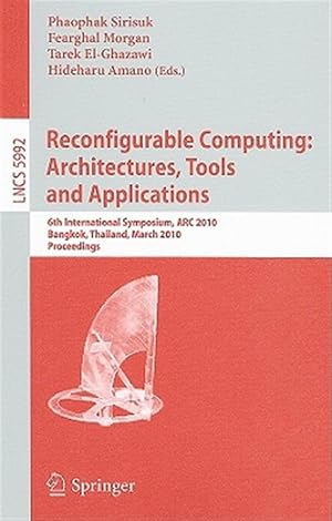 Immagine del venditore per Reconfigurable Computing: Architectures, Tools and Applications : 6th International Symposium, ARC 2010 Bangkok, Thailand, March 17-19, 2010 Proceedings venduto da GreatBookPrices