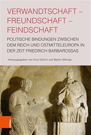 Imagen del vendedor de Verwandtschaft - Freundschaft - Feindschaft : Politische Bindungen Zwischen Dem Reich Und Ostmitteleuropa in Der Zeit Friedrich Barbarossas -Language: german a la venta por GreatBookPrices