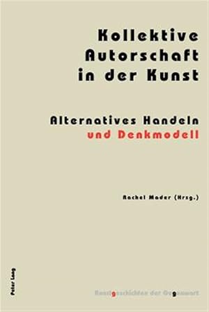 Immagine del venditore per Kollektive Autorschaft in Der Kunst : Alternatives Handeln Und Denkmodell -Language: german venduto da GreatBookPrices