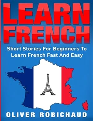 Imagen del vendedor de Learn French: Short Stories for Beginners to Learn French Quickly and Easily (learn foreign languages) a la venta por GreatBookPrices