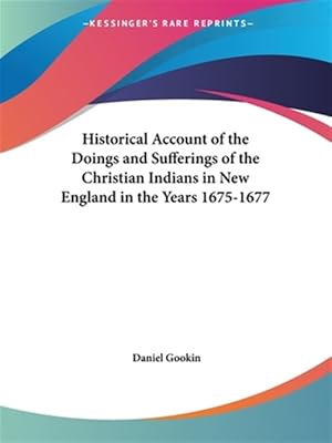 Seller image for Historical Account of the Doings and Sufferings of the Christian Indians in New England in the Years 1675-1677 1836 for sale by GreatBookPrices