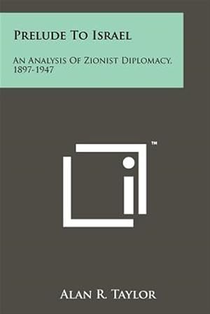 Imagen del vendedor de Prelude to Israel: An Analysis of Zionist Diplomacy, 1897-1947 a la venta por GreatBookPrices