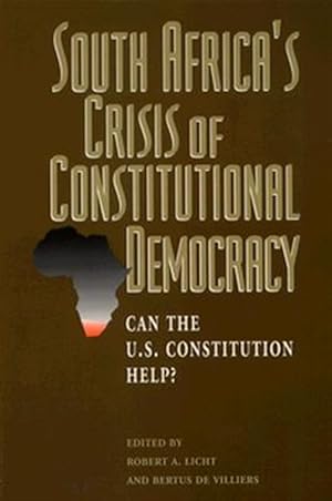 Bild des Verk�ufers f�r South Africa's Crisis of Constitutional Democracy : Can the U.S. Constitution Help? zum Verkauf von GreatBookPrices