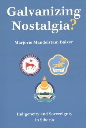 Seller image for Galvanizing Nostalgia? : Indigeneity and Sovereignty in Siberia for sale by GreatBookPrices