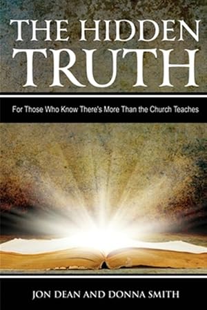 Imagen del vendedor de The Hidden Truth: For Those Who Know There's More Than the Church Teaches a la venta por GreatBookPrices