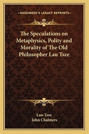 Immagine del venditore per The Speculations on Metaphysics, Polity and Morality of the Old Philosopher Lau Tsze venduto da GreatBookPrices