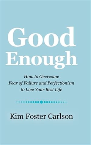 Imagen del vendedor de Good Enough : How to Overcome Fear of Failure and Perfectionism to Live Your Best Life a la venta por GreatBookPrices