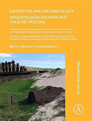 Seller image for Easter Island Archaeology / Arqueologia En Rapa Nui (Isla De Pascua) : A Tribute to Daniel Schavelzon on the 30th Anniversary of the Center for Urban Archaeology at the University of Buenoa Aires / Homenaje a Daniel Schavelzon a los treinta anos del Centro de Arqueologia Urbana de la Universiad de Buenos Aires for sale by GreatBookPrices