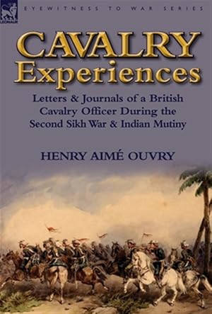 Immagine del venditore per Cavalry Experiences : Letters & Journals of a British Cavalry Officer During the Second Sikh War & Indian Mutiny venduto da GreatBookPrices