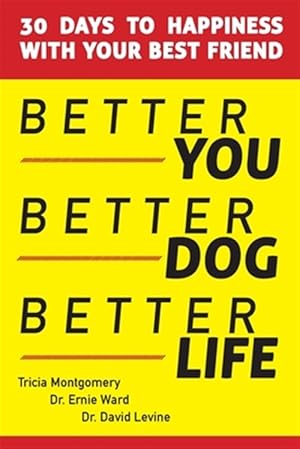 Imagen del vendedor de Better You, Better Dog, Better Life: 30 Days to Happiness with Your Best Friend a la venta por GreatBookPrices
