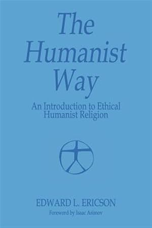 Immagine del venditore per The Humanist Way - An Introduction to Ethical Humanist Religion venduto da GreatBookPrices