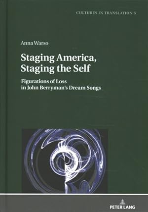 Imagen del vendedor de Staging America, Staging the Self : Figurations of Loss in John Berryman's Dream Songs a la venta por GreatBookPrices
