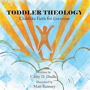 Immagine del venditore per TODDLER THEOLOGY: Childlike Faith for Everyone venduto da GreatBookPrices