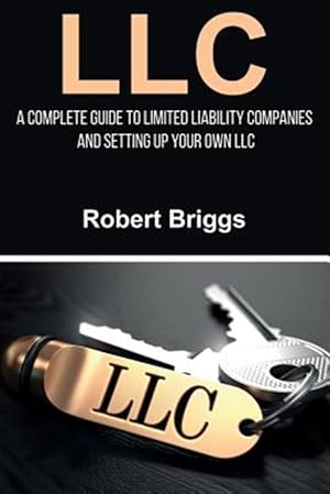 Bild des Verk�ufers f�r Llc : A Complete Guide to Limited Liability Companies and Setting Up Your Own Llc zum Verkauf von GreatBookPrices